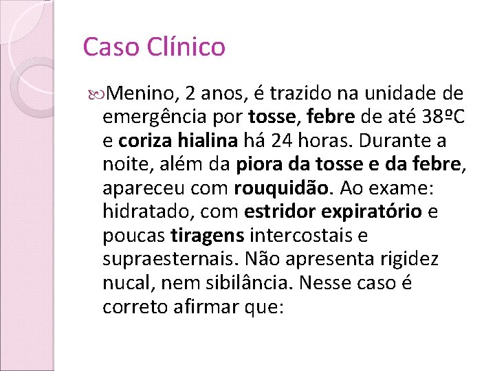 Caso Clínico Menino, 2 anos, é trazido na unidade de emergência por tosse, febre