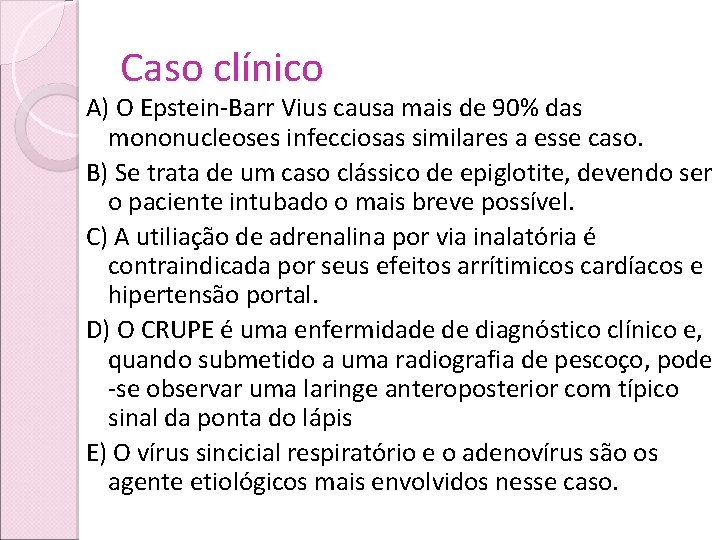 Caso clínico A) O Epstein-Barr Vius causa mais de 90% das mononucleoses infecciosas similares