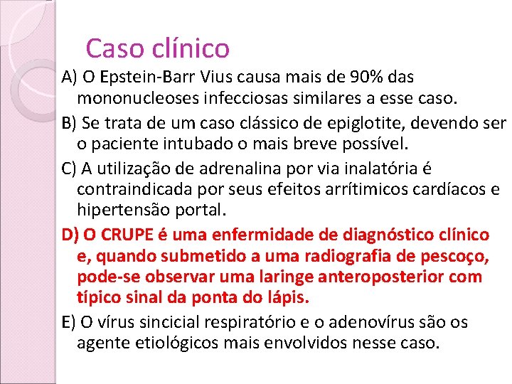 Caso clínico A) O Epstein-Barr Vius causa mais de 90% das mononucleoses infecciosas similares