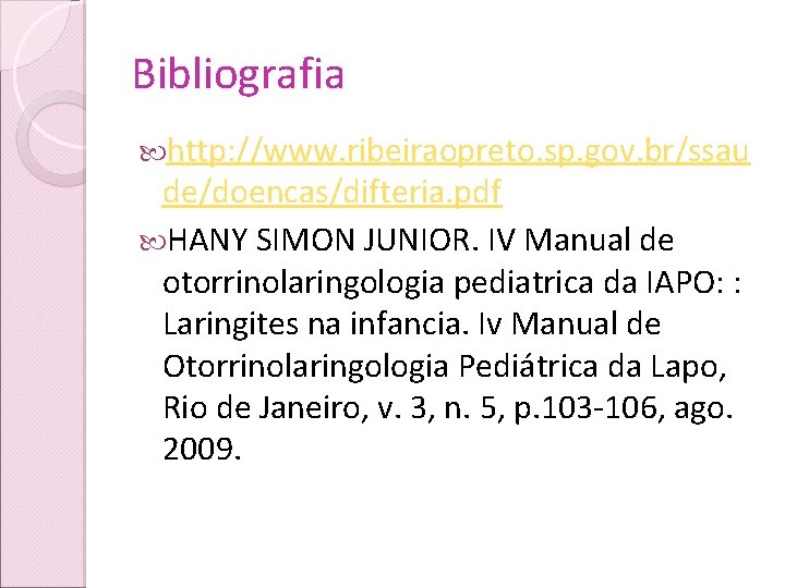 Bibliografia http: //www. ribeiraopreto. sp. gov. br/ssau de/doencas/difteria. pdf HANY SIMON JUNIOR. IV Manual