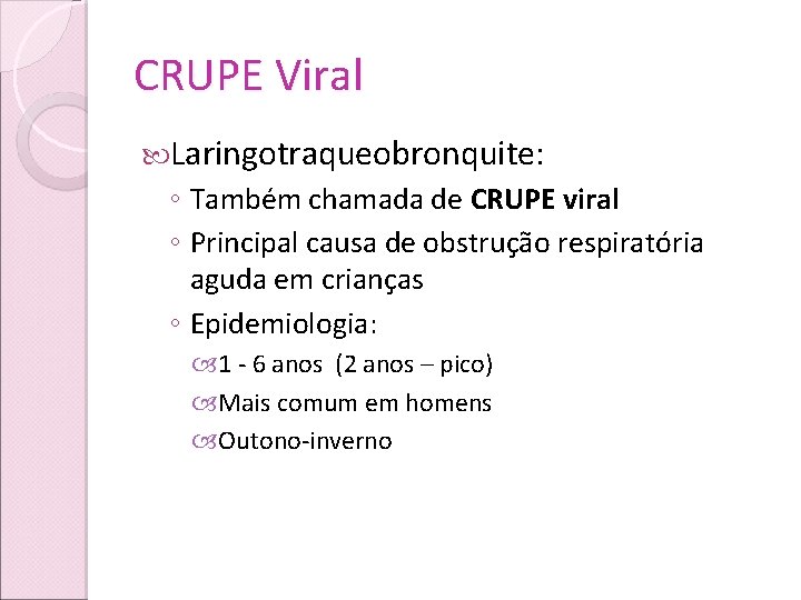 CRUPE Viral Laringotraqueobronquite: ◦ Também chamada de CRUPE viral ◦ Principal causa de obstrução
