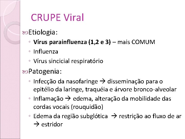 CRUPE Viral Etiologia: ◦ Vírus parainfluenza (1, 2 e 3) – mais COMUM ◦