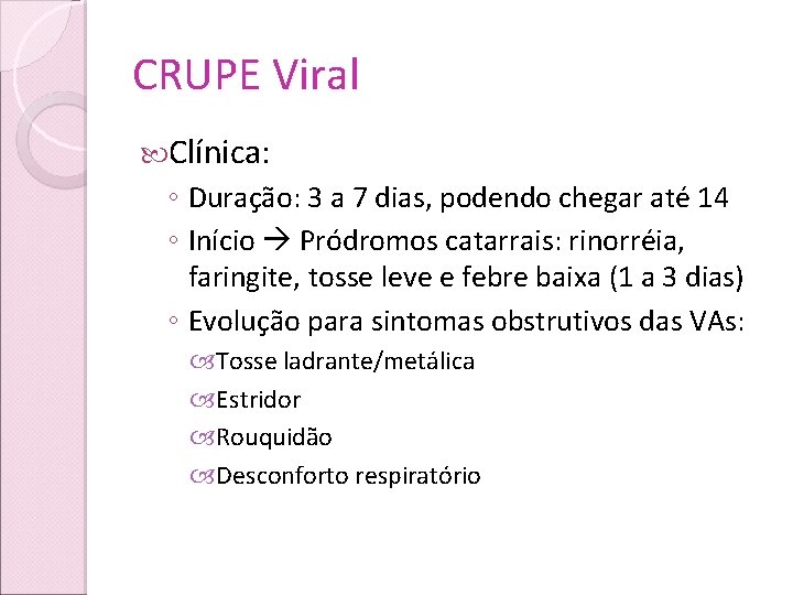 CRUPE Viral Clínica: ◦ Duração: 3 a 7 dias, podendo chegar até 14 ◦
