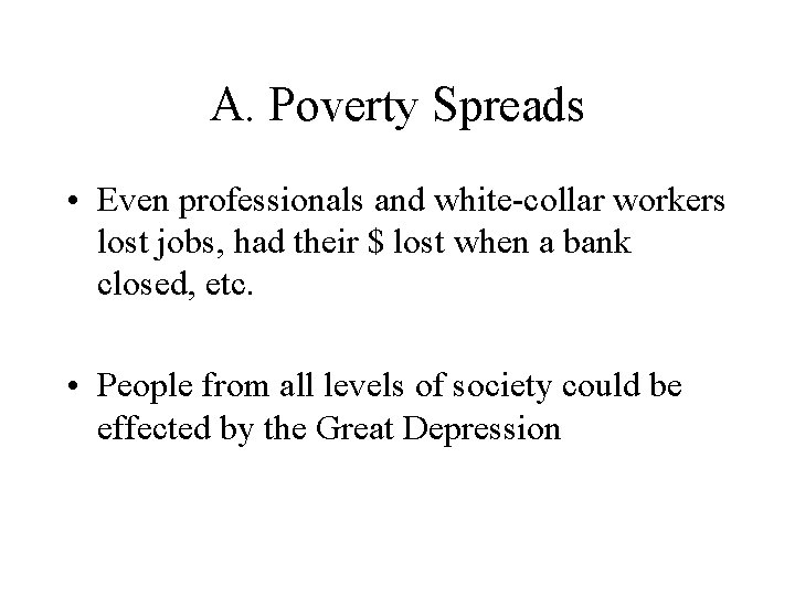 A. Poverty Spreads • Even professionals and white-collar workers lost jobs, had their $