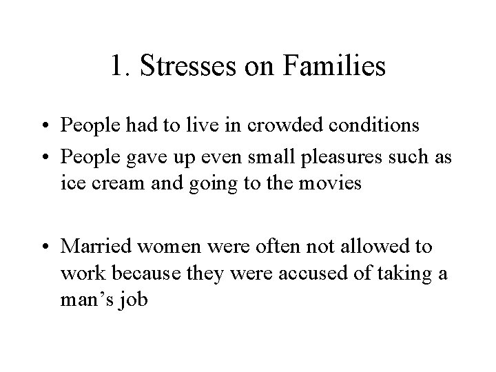 1. Stresses on Families • People had to live in crowded conditions • People