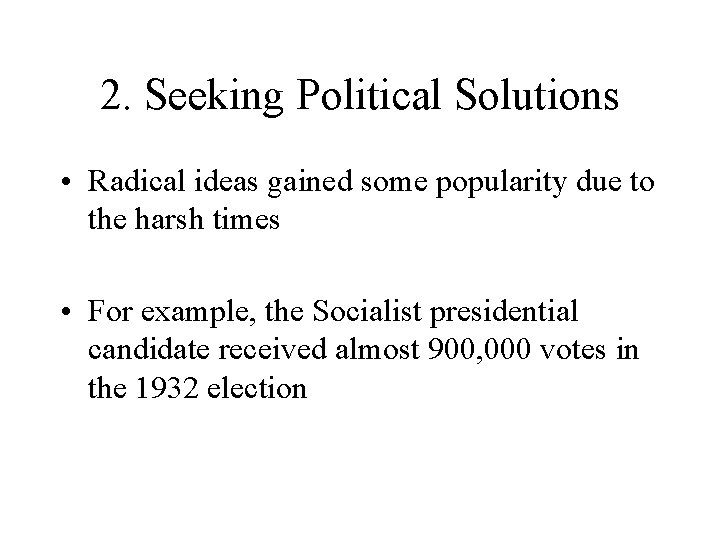 2. Seeking Political Solutions • Radical ideas gained some popularity due to the harsh