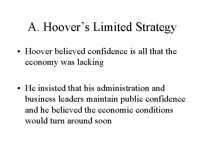 A. Hoover’s Limited Strategy • Hoover believed confidence is all that the economy was