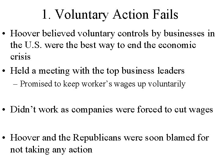 1. Voluntary Action Fails • Hoover believed voluntary controls by businesses in the U.