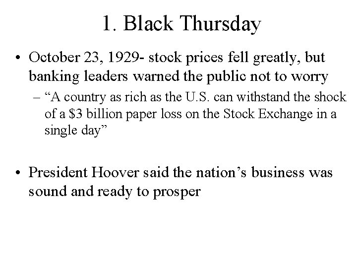 1. Black Thursday • October 23, 1929 - stock prices fell greatly, but banking