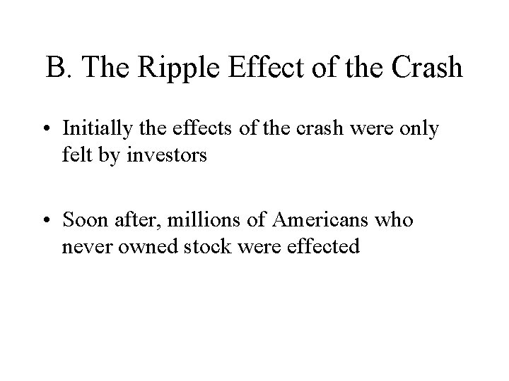 B. The Ripple Effect of the Crash • Initially the effects of the crash