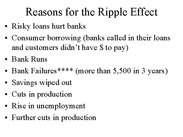 Reasons for the Ripple Effect • Risky loans hurt banks • Consumer borrowing (banks