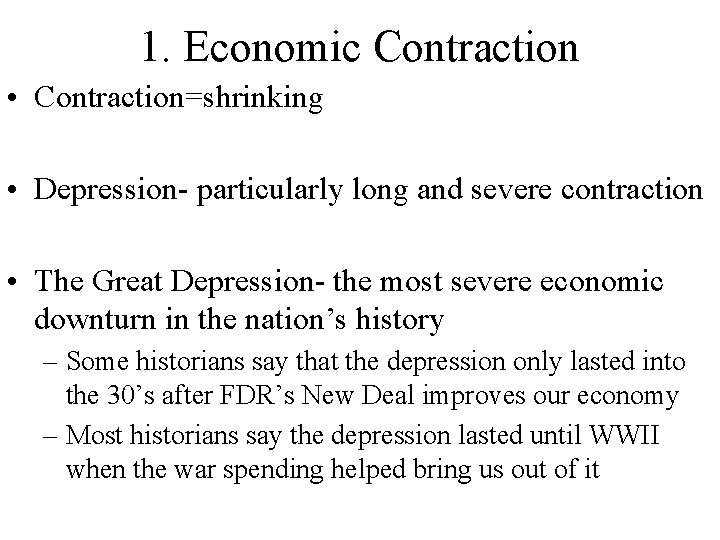 1. Economic Contraction • Contraction=shrinking • Depression- particularly long and severe contraction • The