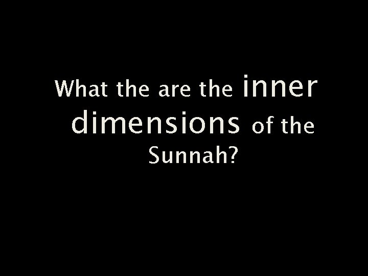 inner dimensions of the What the are the Sunnah? 