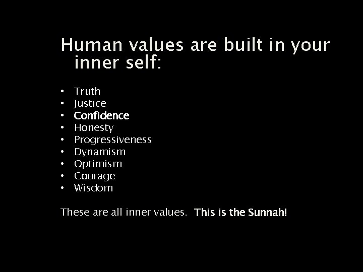 Human values are built in your inner self: • • • Truth Justice Confidence