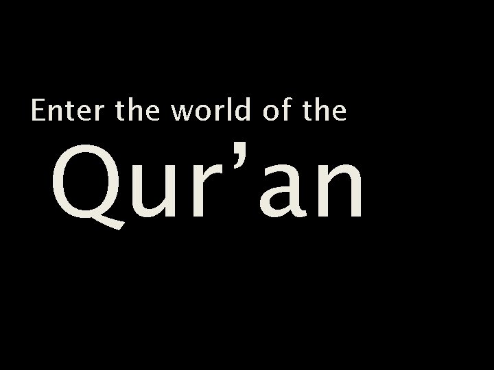 Enter the world of the Qur’an 