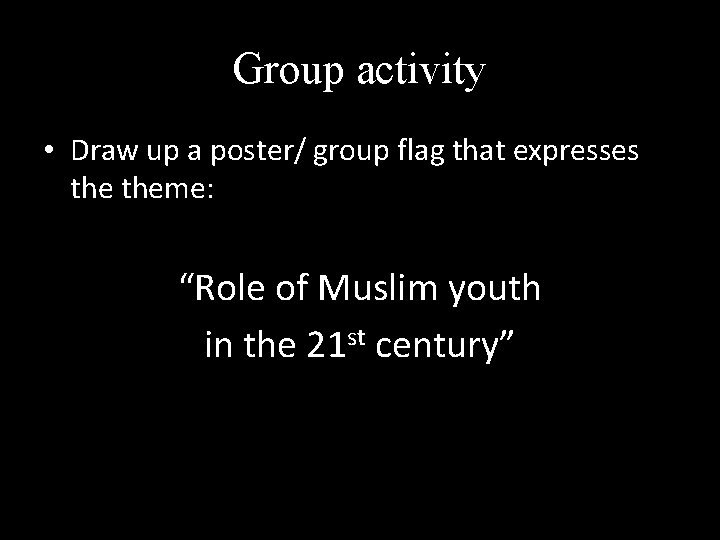 Group activity • Draw up a poster/ group flag that expresses theme: “Role of