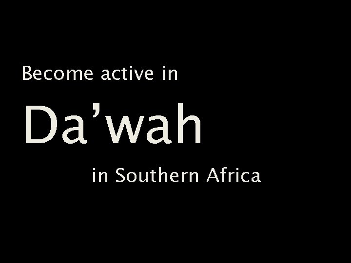 Become active in Da’wah in Southern Africa 