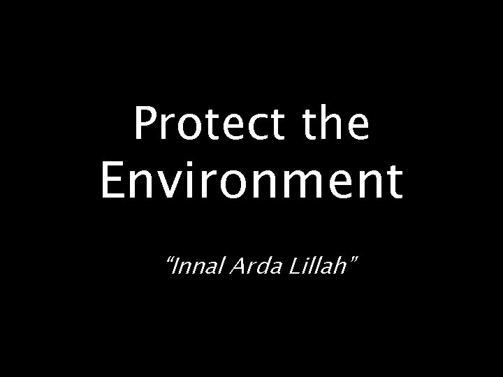 Protect the Environment “Innal Arda Lillah” 