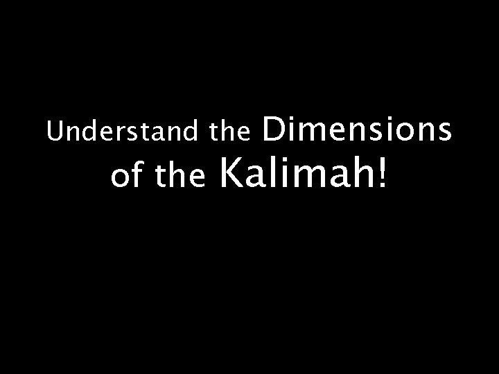 Understand the of the Dimensions Kalimah! 