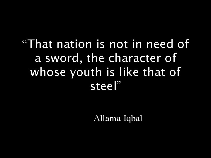 “That nation is not in need of a sword, the character of whose youth