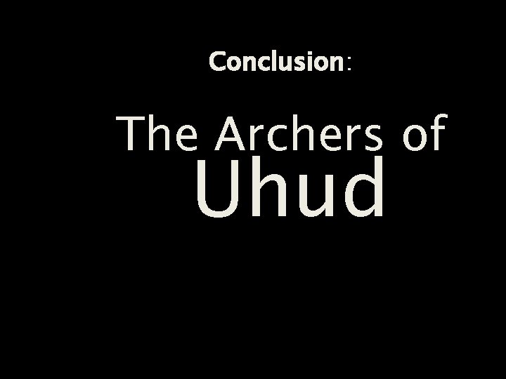 Conclusion: The Archers of Uhud 