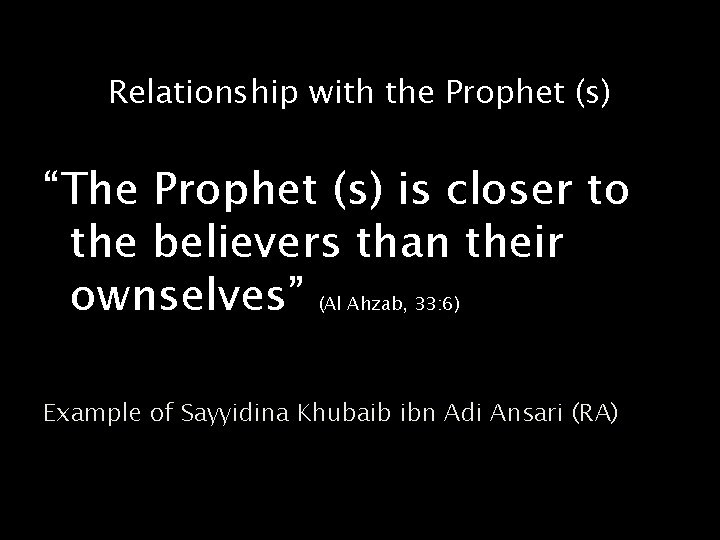 Relationship with the Prophet (s) “The Prophet (s) is closer to the believers than