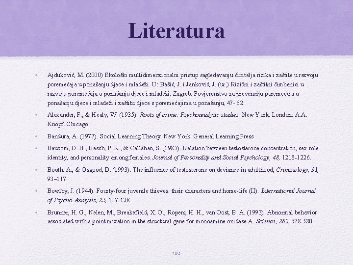 Literatura • Ajduković, M. (2000) Ekološki multidimenzionalni pristup sagledavanju činitelja rizika i zaštite u