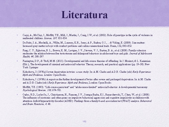 Literatura • Caspi, A. , Mc. Clay, J. , Moffitt, T. E. , Mill,