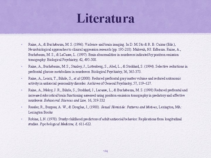 Literatura • Raine, A. , & Buchsbaum, M. S. (1996). Violence and brain imaging.