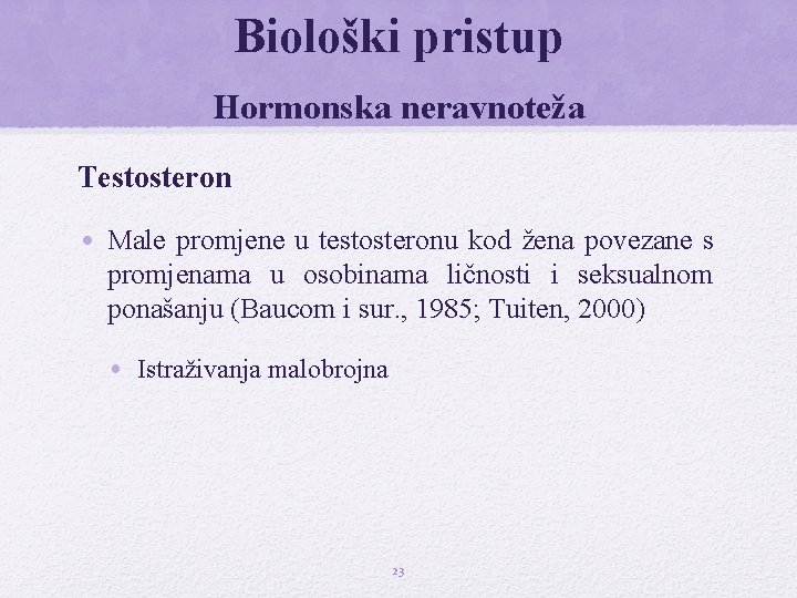 Biološki pristup Hormonska neravnoteža Testosteron • Male promjene u testosteronu kod žena povezane s