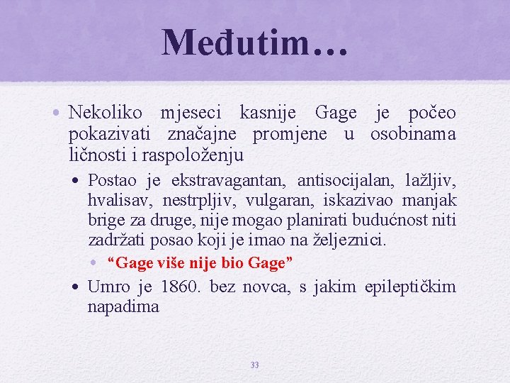 Međutim… • Nekoliko mjeseci kasnije Gage je počeo pokazivati značajne promjene u osobinama ličnosti