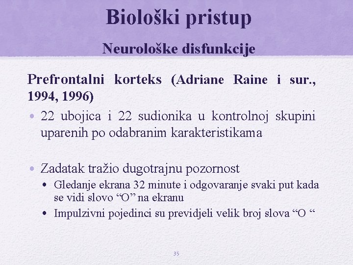 Biološki pristup Neurološke disfunkcije Prefrontalni korteks (Adriane Raine i sur. , 1994, 1996) •