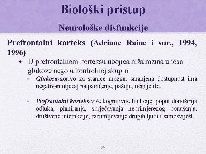 Biološki pristup Neurološke disfunkcije Prefrontalni korteks (Adriane Raine i sur. , 1994, 1996) •