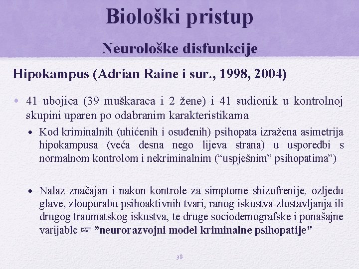 Biološki pristup Neurološke disfunkcije Hipokampus (Adrian Raine i sur. , 1998, 2004) • 41