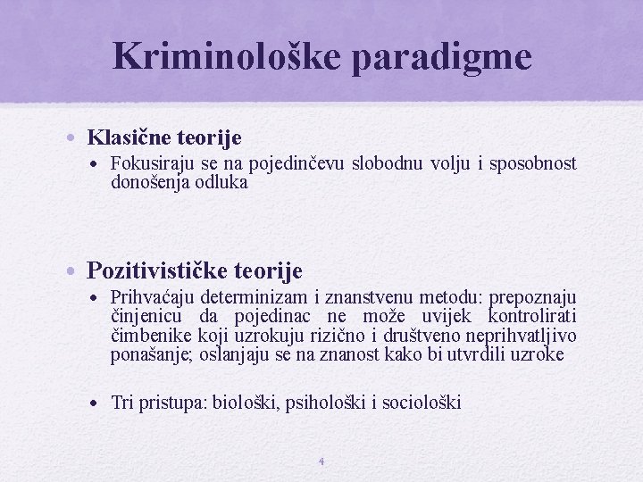 Kriminološke paradigme • Klasične teorije • Fokusiraju se na pojedinčevu slobodnu volju i sposobnost