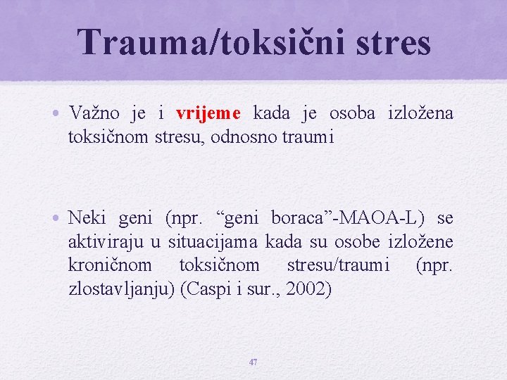 Trauma/toksični stres • Važno je i vrijeme kada je osoba izložena toksičnom stresu, odnosno