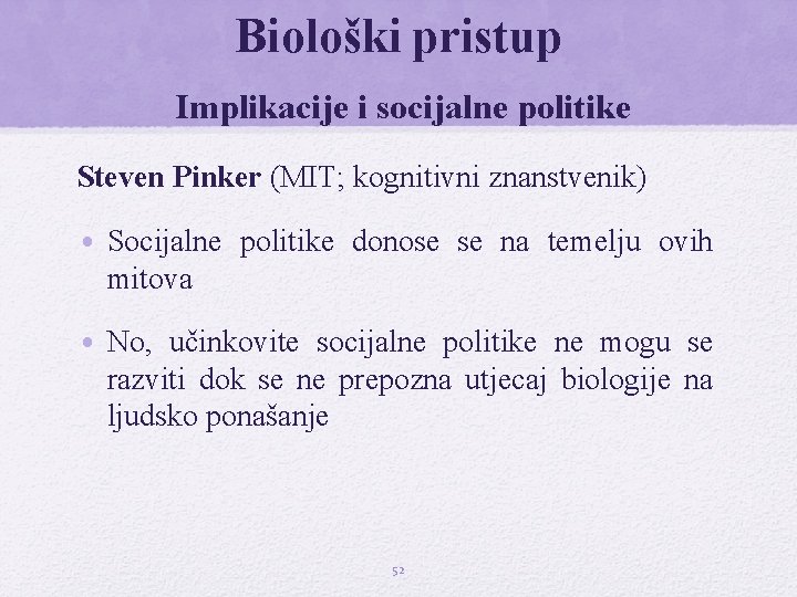 Biološki pristup Implikacije i socijalne politike Steven Pinker (MIT; kognitivni znanstvenik) • Socijalne politike