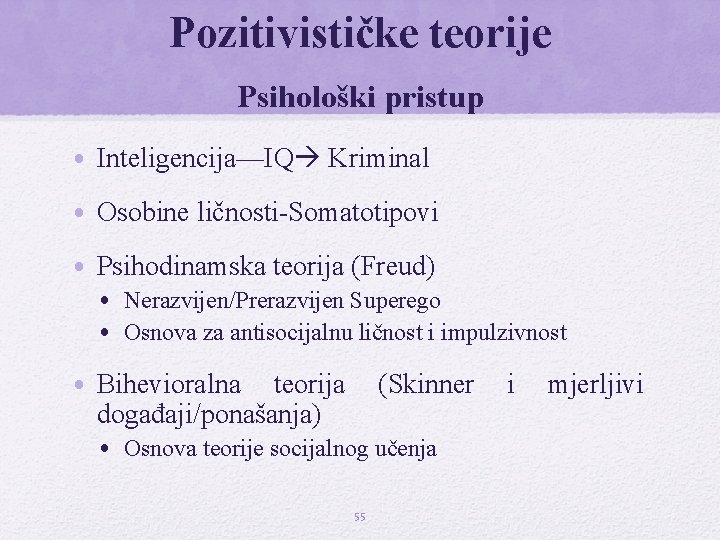 Pozitivističke teorije Psihološki pristup • Inteligencija—IQ Kriminal • Osobine ličnosti-Somatotipovi • Psihodinamska teorija (Freud)