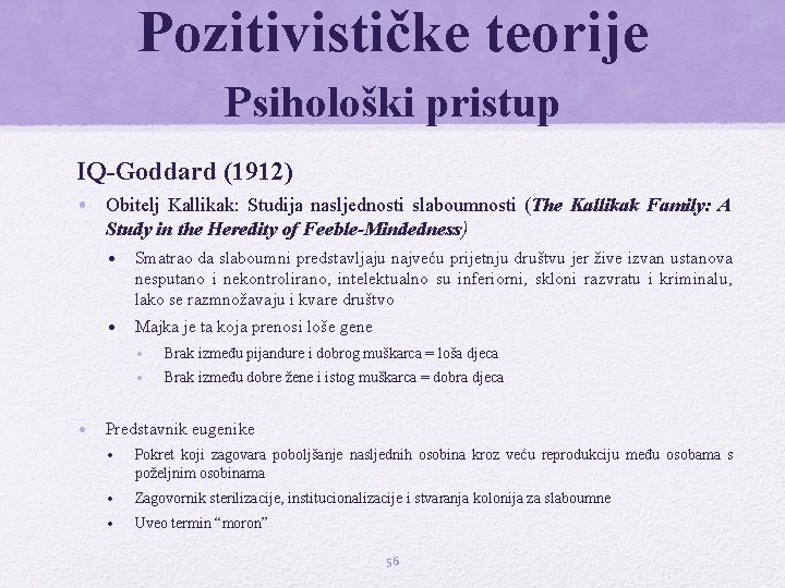 Pozitivističke teorije Psihološki pristup IQ-Goddard (1912) • Obitelj Kallikak: Studija nasljednosti slaboumnosti (The Kallikak