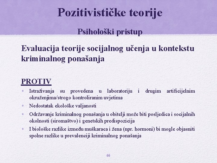 Pozitivističke teorije Psihološki pristup Evaluacija teorije socijalnog učenja u kontekstu kriminalnog ponašanja PROTIV •