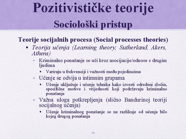 Pozitivističke teorije Sociološki pristup Teorije socijalnih procesa (Social processes theories) • Teorija učenja (Learning