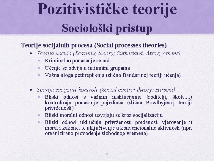 Pozitivističke teorije Sociološki pristup Teorije socijalnih procesa (Social processes theories) • Teorija učenja (Learning