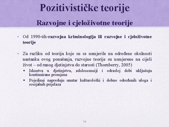 Pozitivističke teorije Razvojne i cjeloživotne teorije • Od 1990 -tih-razvojna kriminologija ili razvojne i