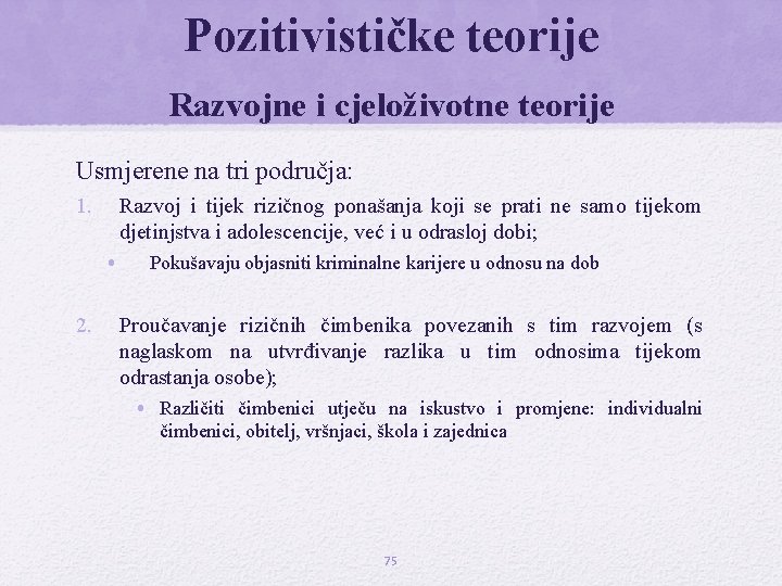 Pozitivističke teorije Razvojne i cjeloživotne teorije Usmjerene na tri područja: 1. Razvoj i tijek