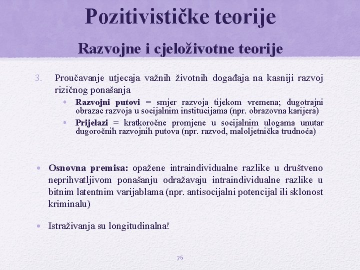 Pozitivističke teorije Razvojne i cjeloživotne teorije 3. Proučavanje utjecaja važnih životnih događaja na kasniji