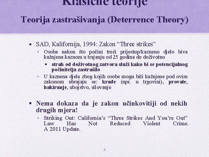 Klasične teorije Teorija zastrašivanja (Deterrence Theory) • SAD, Kalifornija, 1994: Zakon “Three strikes” •