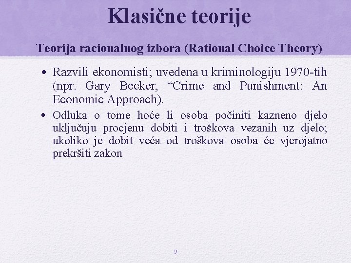 Klasične teorije Teorija racionalnog izbora (Rational Choice Theory) • Razvili ekonomisti; uvedena u kriminologiju Klasične teorije Teorija racionalnog izbora (Rational Choice Theory) • Razvili ekonomisti; uvedena u kriminologiju