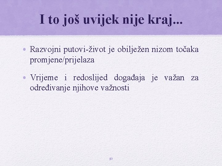 I to još uvijek nije kraj. . . • Razvojni putovi-život je obilježen nizom