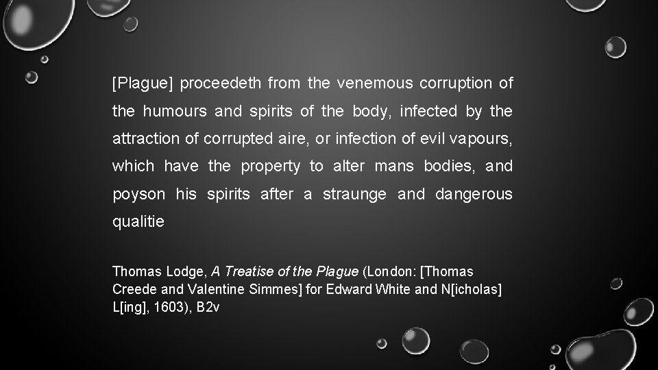 [Plague] proceedeth from the venemous corruption of the humours and spirits of the body,