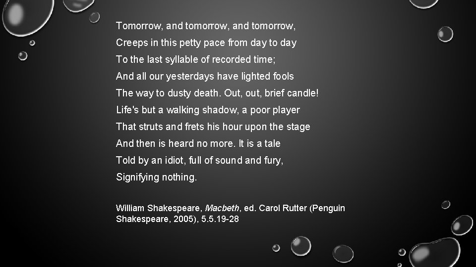 Tomorrow, and tomorrow, Creeps in this petty pace from day to day To the Tomorrow, and tomorrow, Creeps in this petty pace from day to day To the
